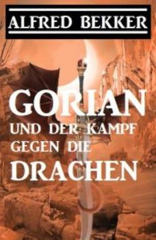 Читать Gorian und der Kampf gegen die Drachen - Alfred Bekker