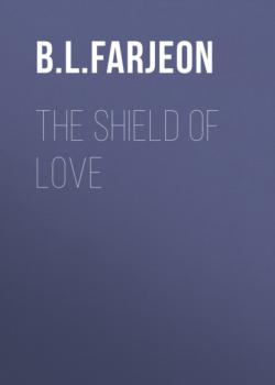 Читать The Shield of Love - B. L. Farjeon