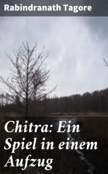 Читать Chitra: Ein Spiel in einem Aufzug - Rabindranath Tagore