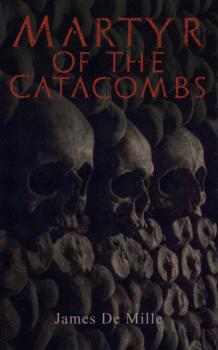 Читать Martyr of the Catacombs - James De Mille