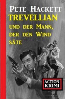 Читать Trevellian und der Mann, der den Wind säte: Action Krimi - Pete Hackett