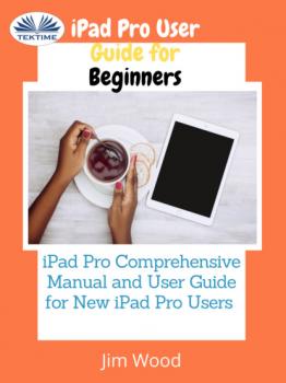Читать IPad Pro User Guide For Beginners - Jim Wood