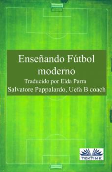 Читать Enseñando Fútbol Moderno - Salvatore Pappalardo