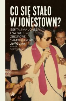 Читать Co się stało w Jonestown? Sekta Jima Jonesa i największe zbiorowe samobójstwo - Jeff  Guinn
