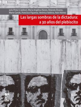 Читать Largas sombras de la dictadura: a 30 años del plebiscito - Julio Pinto Vallejos