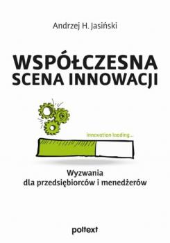 Читать Współczesna scena innowacji. Wyzwania dla przedsiębiorców i menedżerów - Andrzej H. Jasiński