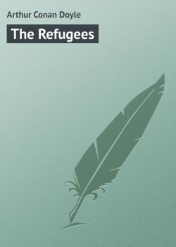 Читать The Refugees - Arthur Conan Doyle
