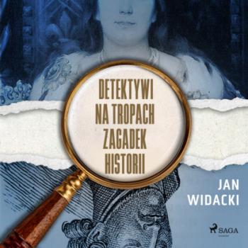 Читать Detektywi na tropach zagadek historii - Jan Widacki