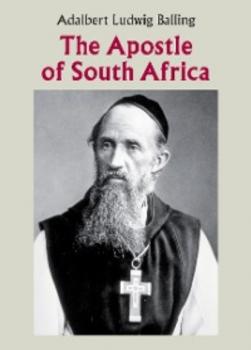 Читать The Apostle of South Africa - Adalbert Ludwig Balling