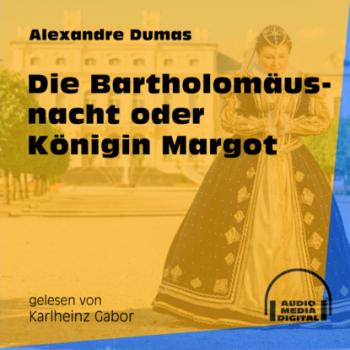 Читать Die Bartholomäusnacht oder Königin Margot (Ungekürzt) - Alexandre Dumas