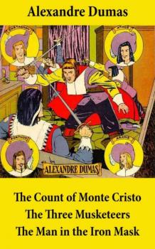 Читать The Count of Monte Cristo + The Three Musketeers + The Man in the Iron Mask (3 Unabridged Classics) - Alexandre Dumas
