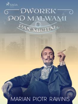 Читать Dworek pod Malwami 1 - Pan Michał - Marian Piotr Rawinis