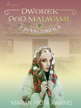 Читать Dworek pod Malwami 2 - Franciszka - Marian Piotr Rawinis