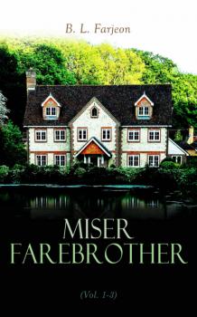 Читать Miser Farebrother (Vol. 1-3) - B. L. Farjeon