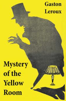Читать Mystery of the Yellow Room (The first detective Joseph Rouletabille novel and one of the first locked room mystery crime fiction novels) - Гастон Леру