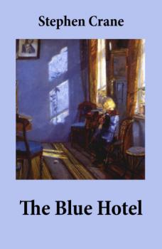 Читать The Blue Hotel - Stephen Crane