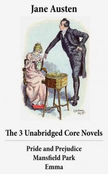Читать The 3 Unabridged Core Novels: Pride and Prejudice + Mansfield Park + Emma - Jane Austen
