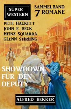Читать Showdown für den Deputy: Super Western Sammelband 7 Romane - Pete Hackett