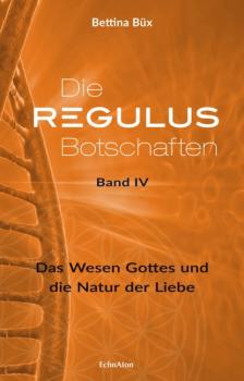 Читать Die Regulus-Botschaften: Band IV - Bettina Büx