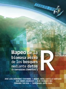 Читать Mapeo de la biomasa aérea de los bosques mediante datos de sensores remotos y R - José Luis Hernández Stefanoni