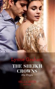 Читать The Sheikh Crowns His Virgin - Lynne Graham