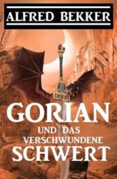 Читать Gorian und das verschwundene Schwert - Alfred Bekker