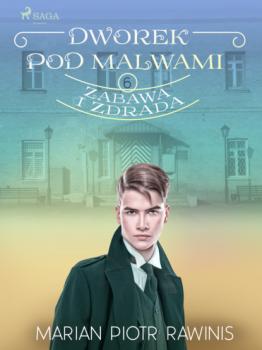 Читать Dworek pod Malwami 6 - Zabawa i zdrada - Marian Piotr Rawinis