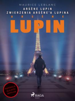 Читать Arsène Lupin. Zwierzenia Arsène'a Lupina - Морис Леблан