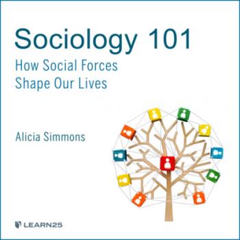 Читать Sociology 101 - How Social Forces Shape Our Lives (Unabridged) - Alicia Simmons