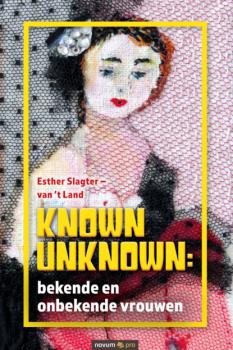 Читать Known Unknown: bekende en onbekende vrouwen - Esther Slagter - van 't Land