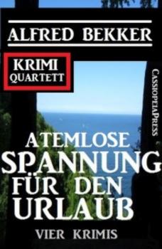 Читать Atemlose Spannung für den Urlaub: Vier Krimis: Krimi Quartett - Alfred Bekker