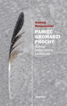 Читать Pamięć gromadzi prochy - Andrzej Romanowski