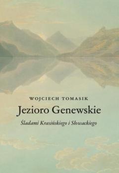 Читать Jezioro Genewskie. Śladami Krasińskiego i Słowackiego - Wojciech Tomasik