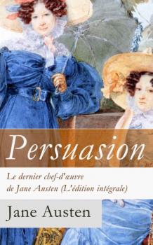 Читать Persuasion - Le dernier chef-d'œuvre de Jane Austen (L'édition intégrale): La Famille Elliot - Jane Austen