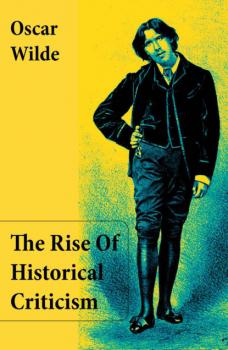 Читать The Rise Of Historical Criticism (Unabridged) - Oscar Wilde