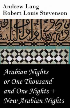Читать Arabian Nights or One Thousand and One Nights (Andrew Lang) + New Arabian Nights (R. L. Stevenson) - Andrew Lang