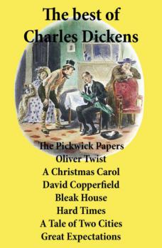 Читать The best of Charles Dickens: The Pickwick Papers, Oliver Twist, A Christmas Carol, David Copperfield, Bleak House, Hard Times, A Tale of Two Cities, Great Expectations: All Unabridged - Charles Dickens