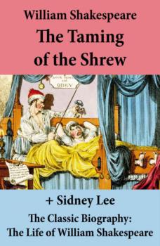 Читать The Taming of the Shrew (The Unabridged Play) + The Classic Biography - William Shakespeare