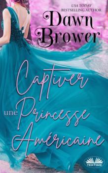 Читать Captiver Une Princesse Américaine - Dawn Brower