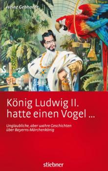 Читать König Ludwig II. hatte einen Vogel ... - Heinz Gebhardt