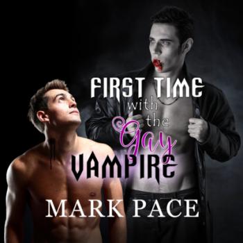 Читать First Time with the Gay Vampire (Unabridged) - Mark Pace