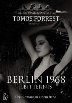 Читать Berlin 1968 I. Bitternis - Drei Romane in einem Band - Tomos Forrest