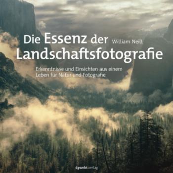 Читать Die Essenz der Landschaftsfotografie - William Neill