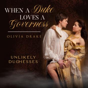 Читать When a Duke Loves a Governess - Unlikely Duchesses, Book 3 (Unabridged) - Olivia Drake