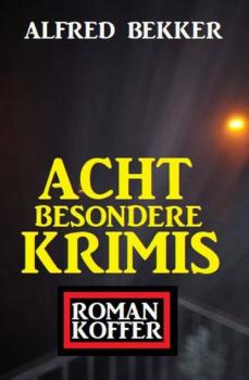 Читать Acht besondere Krimis: Roman-Koffer - Alfred Bekker