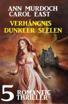 Читать Verhängnis dunkler Seelen: 5 Romantic Thriller - Ann Murdoch