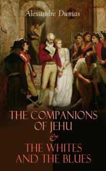Читать The Companions of Jehu & The Whites and the Blues - Alexandre Dumas