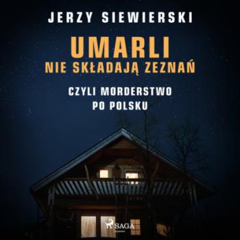 Читать Umarli nie składają zeznań, czyli morderstwo po polsku - Jerzy Siewierski