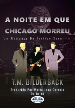 Читать A Noite Em Que Chicago Morreu - Um Romance Da Justice Security - T. M. Bilderback