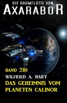 Читать Das Geheimnis vom Planeten Calinor: Die Raumflotte von Axarabor - Band 210 - Wilfried A. Hary